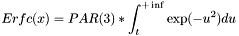 \[ Erfc(x) = PAR(3) * \int^{+\inf}_{t} \exp(-u^2)du \]
